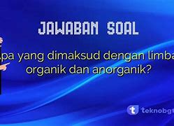 Jelaskan Apa Yang Dimaksud Dengan Limbah Anorganik Dan Organik